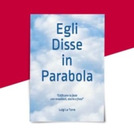 EGLI DISSE IN PARABOLE - Luigi La Torre