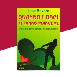 Quando i Baci ti fanno Piangere di Lisa Bevere - copertina
