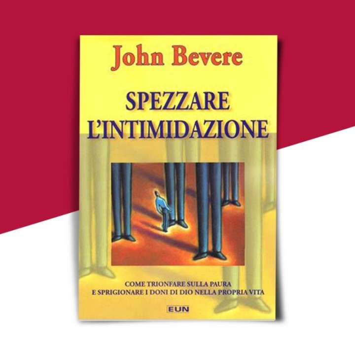 Spezzare l'intimidazione - Come trionfare sulla paura e sprigionare i doni di Dio nella propria vita